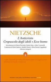 L' anticristo-Crepuscolo degli idoli-Ecce homo. Ediz. integrale - Friedrich Nietzsche - Libro Newton Compton Editori 2010, Grandi tascabili economici | Libraccio.it