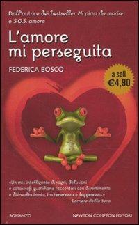 L' amore mi perseguita - Federica Bosco - Libro Newton Compton Editori 2010, Newton Pocket | Libraccio.it