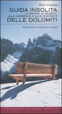 Guida insolita ai misteri, ai segreti, alle leggende e alle curiosità delle Dolomiti - Dino Dibona - Libro Newton Compton Editori 2010, Tradizioni italiane | Libraccio.it
