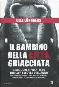 Il bambino della città ghiacciata - Olle Lönnaeus - Libro Newton Compton Editori 2010, Nuova narrativa Newton | Libraccio.it