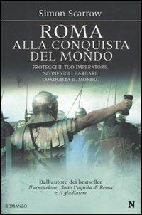 Roma alla conquista del mondo - Simon Scarrow - Libro Newton Compton Editori 2010, Nuova narrativa Newton | Libraccio.it
