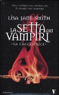 La cacciatrice. La setta dei vampiri - Lisa Jane Smith - Libro Newton Compton Editori 2010, Vertigo | Libraccio.it