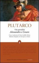 Vite parallele. Alessandro e Cesare. Testo greco a fronte. Ediz. integrale