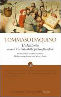 L'alchimia ovvero trattato della pietra filosofale. Testo latino a fronte. Ediz. integrale - d'Aquino (san) Tommaso - Libro Newton Compton Editori 2010, Grandi tascabili economici | Libraccio.it