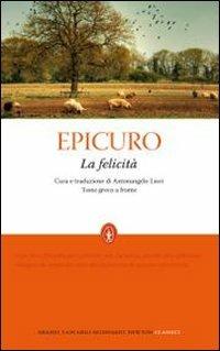 La felicità. Testo greco a fronte. Ediz. integrale - Epicuro - Libro Newton Compton Editori 2010, Grandi tascabili economici | Libraccio.it