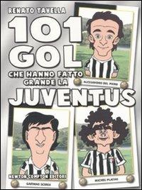101 gol che hanno fatto grande la Juventus - Renato Tavella - Libro Newton Compton Editori 2010, 101 | Libraccio.it