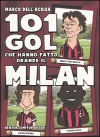 101 gol che hanno fatto grande il Milan - Marco Dell'Acqua - Libro Newton Compton Editori 2010, 101 | Libraccio.it