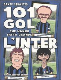 101 gol che hanno fatto grande l'Inter - Dante Sebastio - Libro Newton Compton Editori 2010, 101 | Libraccio.it