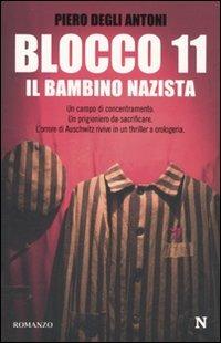 Blocco 11. Il bambino nazista - Piero Degli Antoni - Libro Newton Compton Editori 2010, Nuova narrativa Newton | Libraccio.it