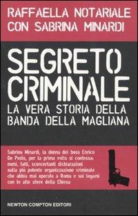 Segreto criminale. La vera storia della banda della Magliana - Raffaella Notariale, Sabrina Minardi - Libro Newton Compton Editori 2010, Controcorrente | Libraccio.it