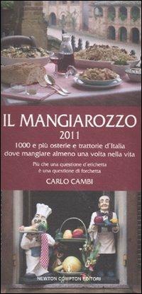 Il Mangiarozzo 2011. 1000 e più osterie e trattorie dove mangiare almeno una volta nella vita - Carlo Cambi - Libro Newton Compton Editori 2010, Guide insolite | Libraccio.it