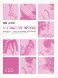Le chiavi del disegno - Bert Dodson - Libro Newton Compton Editori 2010, Grandi manuali Newton | Libraccio.it