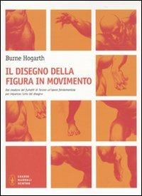 Il disegno della figura in movimento - Burne Hogarth - Libro Newton Compton Editori 2010, Grandi manuali Newton | Libraccio.it