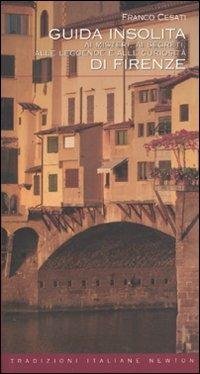 Guida insolita ai misteri, ai segreti, alle leggende e alle curiosità di Firenze - Franco Cesati - Libro Newton Compton Editori 2010, Tradizioni italiane | Libraccio.it