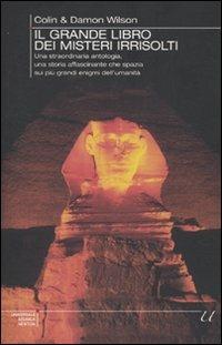 Il grande libro dei misteri irrisolti. Una straordinaria antologia, una storia affascinante che spazia sui più grandi enigmi dell'umanità - Colin Wilson, Damon Wilson - Libro Newton Compton Editori 2010, Universale Storica Newton | Libraccio.it