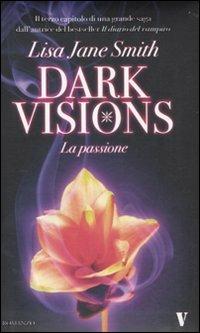 La passione. Dark visions - Lisa Jane Smith - Libro Newton Compton Editori 2010, Vertigo | Libraccio.it