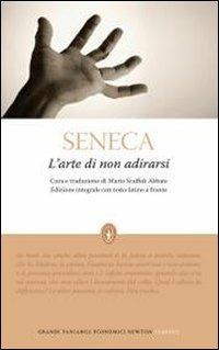 L' arte di non adirarsi. Testo latino a fronte. Ediz. integrale - Lucio Anneo Seneca - Libro Newton Compton Editori 2010, Grandi tascabili economici | Libraccio.it