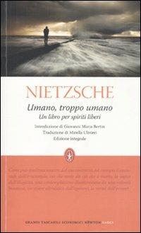 Umano, troppo umano. Un libro per spiriti liberi. Ediz. integrale - Friedrich Nietzsche - Libro Newton Compton Editori 2010, Grandi tascabili economici | Libraccio.it