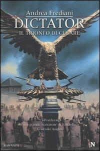 Dictator. Il trionfo di Cesare - Andrea Frediani - Libro Newton Compton Editori 2010, Nuova narrativa Newton | Libraccio.it