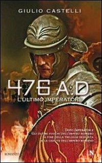 476 a. D. L'ultimo imperatore - Giulio Castelli - Libro Newton Compton Editori 2010, Nuova narrativa Newton | Libraccio.it