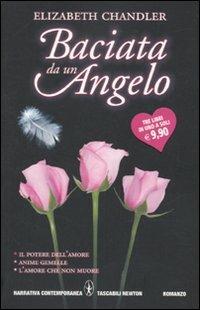 Baciata da un angelo: L'amore che non muore-Il potere dell'amore-Anime gemelle - Elizabeth Chandler - Libro Newton Compton Editori 2010, Grandi tascabili contemporanei | Libraccio.it