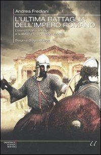 L' ultima battaglia dell'impero romano. L'esercito del V secolo e la disfatta finale contro i Vandali - Andrea Frediani - Libro Newton Compton Editori 2010, Universale Storica Newton | Libraccio.it