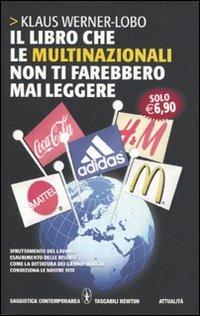Il libro che le multinazionali non ti farebbero mai leggere - Klaus Werner-Lobo - Libro Newton Compton Editori 2010, Grandi tascabili contemporanei | Libraccio.it
