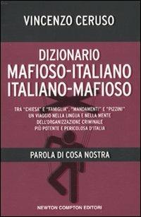 Dizionario mafioso-italiano italiano-mafioso. Parola di Cosa Nostra - Vincenzo Ceruso - Libro Newton Compton Editori 2010, Controcorrente | Libraccio.it