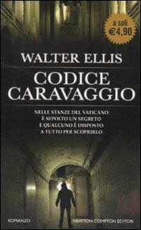 Codice Caravaggio - Walter Ellis - Libro Newton Compton Editori 2010, Newton Pocket | Libraccio.it
