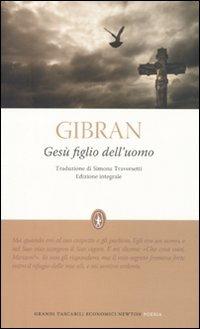 Gesù figlio dell'uomo. Ediz. integrale - Kahlil Gibran - Libro Newton Compton Editori 2011, Grandi tascabili economici | Libraccio.it