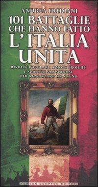 101 battaglie che hanno fatto l'Italia unita - Andrea Frediani - Libro Newton Compton Editori 2011, 101 | Libraccio.it