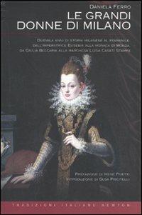 Le grandi donne di Milano - Daniela Ferro - Libro Newton Compton Editori 2011, Tradizioni italiane | Libraccio.it