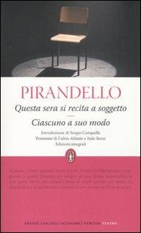 Questa sera si recita a soggetto-Ciascuno a suo modo. Ediz. integrale - Luigi Pirandello - Libro Newton Compton Editori 2011, Grandi tascabili economici | Libraccio.it