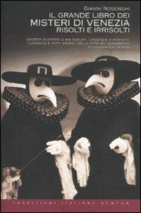 Il grande libro dei misteri di Venezia risolti e irrisolti - Gianni Nosenghi - Libro Newton Compton Editori 2010, Tradizioni italiane | Libraccio.it