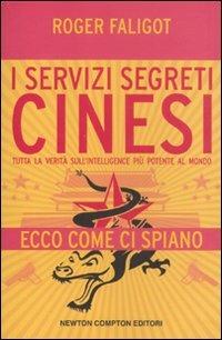 I servizi segreti cinesi. Tutta la verità sull'intelligence più potente al mondo - Roger Faligot - Libro Newton Compton Editori 2011, Controcorrente | Libraccio.it