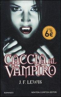 Caccia al vampiro - J. F. Lewis - Libro Newton Compton Editori 2011, Newton Pocket | Libraccio.it