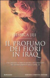 Il profumo dei fiori in Iraq - Jessica Jiji - Libro Newton Compton Editori 2011, Nuova narrativa Newton | Libraccio.it