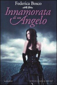 Innamorata di un angelo - Federica Bosco - Libro Newton Compton Editori 2011, Anagramma | Libraccio.it