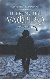 Il principe vampiro. Desiderio - Christine Feehan - Libro Newton Compton Editori 2011, Vertigo | Libraccio.it