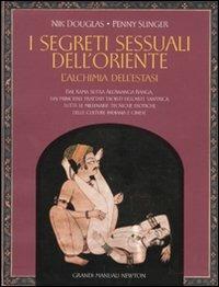 I segreti sessuali dell'Oriente. L'alchimia dell'estasi. Ediz. illustrata - Nik Douglas, Penny Slinger - Libro Newton Compton Editori 2011, Grandi manuali Newton | Libraccio.it