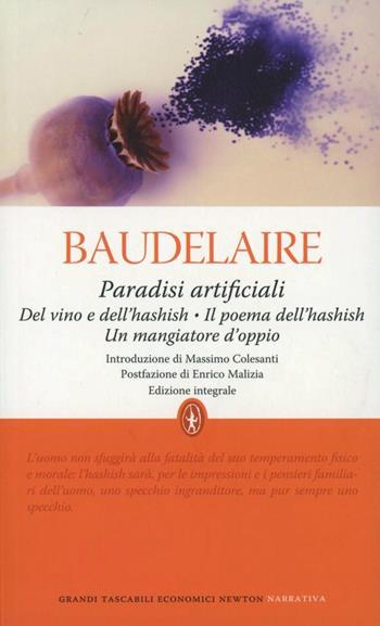Paradisi artificiali: Del vino e dell'hashish-Il poema dell'hashish-Un mangiatore d'oppio. Ediz. integrale - Charles Baudelaire - Libro Newton Compton Editori 2011, Grandi tascabili economici | Libraccio.it