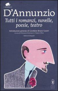 Tutti i romanzi, novelle, poesie, teatro - Gabriele D'Annunzio - Libro Newton Compton Editori 2011, Grandi tascabili economici. I mammut | Libraccio.it