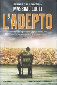 L' adepto - Massimo Lugli - Libro Newton Compton Editori 2011, Nuova narrativa Newton | Libraccio.it