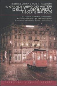 Il grande libro dei misteri della Lombardia risolti e irrisolti - Federico Crimi, Giulio M. Facchetti - Libro Newton Compton Editori 2011, Tradizioni italiane | Libraccio.it