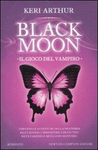 Il gioco del vampiro. Black moon - Keri Arthur - Libro Newton Compton Editori 2011, Vertigo | Libraccio.it