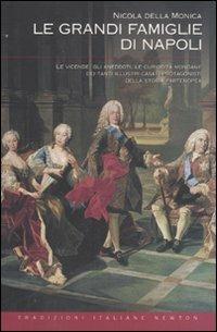 Le grandi famiglie di Napoli. Le vicende, gli aneddoti, le curiosità mondane dei tanti illustri casati protagonisti della storia partenopea - Nicola Della Monica - Libro Newton Compton Editori 2011, Tradizioni italiane | Libraccio.it