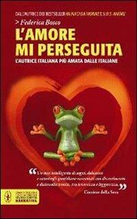 L' amore mi perseguita - Federica Bosco - Libro Newton Compton Editori 2011, Grandi tascabili contemporanei | Libraccio.it