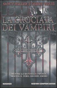 La crociata dei vampiri - Nancy Holder, Debbie Viguié - Libro Newton Compton Editori 2011, Vertigo | Libraccio.it