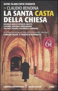 La santa casta della Chiesa. Duemila anni di intrighi, delitti, lussuria, inganni e mercimonio tra papi, cardinali, vescovi, sacerdoti e cardinali - Claudio Rendina - Libro Newton Compton Editori 2011, Grandi tascabili contemporanei | Libraccio.it