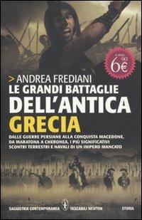 Le grandi battaglie dell'antica Grecia. Dalle guerre persiane alla conquista macedone, da Maratona a Cheronea, i più significativi scontri terrestri e navali di un impero mancato - Andrea Frediani - Libro Newton Compton Editori 2011, Grandi tascabili contemporanei | Libraccio.it